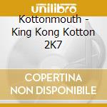 Kottonmouth - King Kong Kotton 2K7 cd