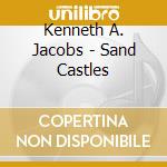 Kenneth A. Jacobs - Sand Castles cd