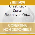 Great Kat - Digital Beethoven On Cyberspeed cd musicale di Great Kat