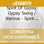 Spirit Of Gypsy: Gypsy Swing / Various - Spirit Of Gypsy: Gypsy Swing / Various cd musicale di Spirit Of Gypsy: Gypsy Swing / Various