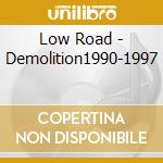 Low Road - Demolition1990-1997 cd