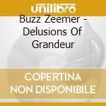 Buzz Zeemer - Delusions Of Grandeur cd