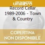 Record Cellar 1989-2006 - Town & Country cd