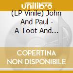 (LP Vinile) John And Paul - A Toot And A Snore In 74 vinile