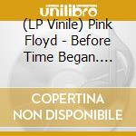 (LP Vinile) Pink Floyd - Before Time Began. Radio Broadcast 1967 vinile