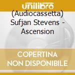 (Audiocassetta) Sufjan Stevens - Ascension cd musicale