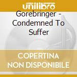 Gorebringer - Condemned To Suffer cd