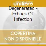 Degenerated - Echoes Of Infection cd