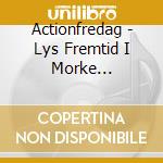 Actionfredag - Lys Fremtid I Morke (Digifile) cd