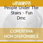 People Under The Stairs - Fun Dmc cd