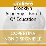 Brooklyn Academy - Bored Of Education cd