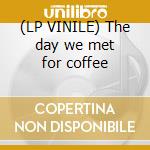 (LP VINILE) The day we met for coffee cd