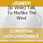 (lp Vinile) Talk To Me/like The Wind cd