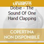 Dobie - The Sound Of One Hand Clapping cd musicale di Dobie