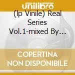 (lp Vinile) Real Series Vol.1-mixed By Feliciano cd