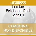 Frankie Feliciano - Real Series 1 cd musicale di ARTISTI VARI