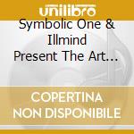 Symbolic One & Illmind Present The Art Of Onemind cd musicale di SYMBOLIC ONE & ILLMI