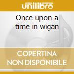Once upon a time in wigan cd