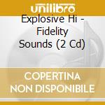 Explosive Hi - Fidelity Sounds (2 Cd) cd