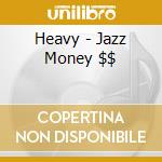Heavy - Jazz Money $$ cd musicale di HEAVY