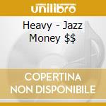 Heavy - Jazz Money $$ cd