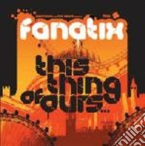 (LP Vinile) Fanatix - This Thing Of Ours (3 Lp) lp vinile di FANATIX