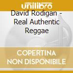 David Rodigan - Real Authentic Reggae cd musicale di Artisti Vari