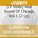 (LP Vinile) Real Sound Of Chicago Vol.1 (2 Lp) vinile