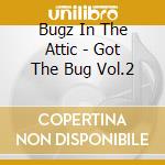 Bugz In The Attic - Got The Bug Vol.2 cd