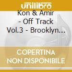 Kon & Amir - Off Track Vol.3 - Brooklyn (2 Cd)