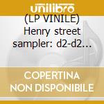 (LP VINILE) Henry street sampler: d2-d2 b/w heaven's lp vinile di Artsists Various