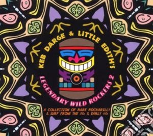 Keb Darge & Little Edith's - Legendary Wild Rockers Vol.2 cd musicale di Artisti Vari