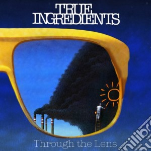 True Ingredients - Through The Lense cd musicale di Ingredients True