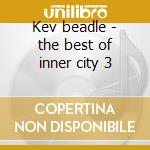 Kev beadle - the best of inner city 3 cd musicale di Artisti Vari