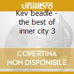 Kev beadle - the best of inner city 3 cd