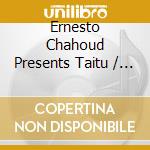 Ernesto Chahoud Presents Taitu / Various cd