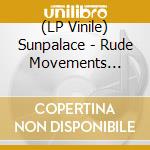 (LP Vinile) Sunpalace - Rude Movements Vol.1 & 2 (7