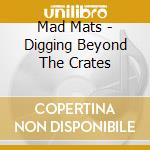 Mad Mats - Digging Beyond The Crates cd
