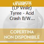 (LP Vinile) Tyree - Acid Crash B/W Hardcore (7