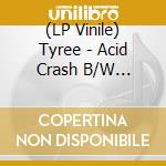 (LP Vinile) Tyree - Acid Crash B/W Hardcore (7') vinile