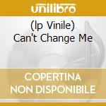 (lp Vinile) Can't Change Me
