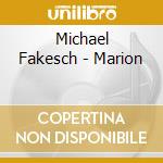 Michael Fakesch - Marion cd musicale di FAKESCH MICHAEL