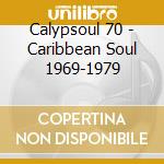 Calypsoul 70 - Caribbean Soul 1969-1979 cd