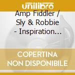 Amp Fiddler / Sly & Robbie - Inspiration Information cd musicale di AMP FIDDLER SLY & ROBBIE