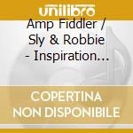 Amp Fiddler / Sly & Robbie - Inspiration Information cd