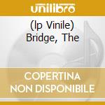 (lp Vinile) Bridge, The cd