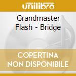 Grandmaster Flash - Bridge cd