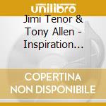 Jimi Tenor & Tony Allen - Inspiration Information