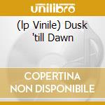 (lp Vinile) Dusk 'till Dawn cd