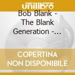 Bob Blank - The Blank Generation - Blank Tapes Nyc 1 cd musicale di Bob Blank